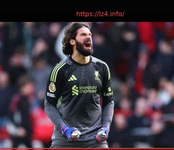 Liverpool Blocks Alisson’s Departure, Juventus Pursues Other Goalkeeper Targets